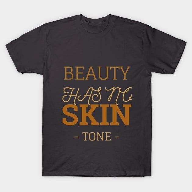 Beauty Has No Skin Tone T-Shirt by Your dream shirt